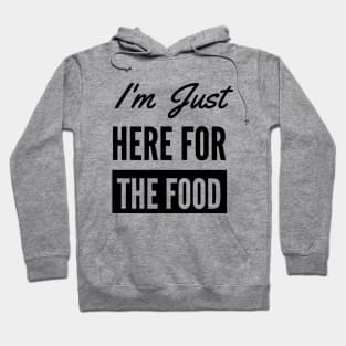 I'm Just Here For The Food - Funny Foodie Hoodie